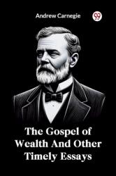 The Gospel of Wealth and Other Timely Essays (ISBN: 9789369422883)