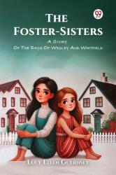 The Foster-Sisters A Story Of The Days Of Wesley And Whitfield (ISBN: 9789369422074)