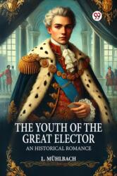 The Youth of the Great Elector An Historical Romance (ISBN: 9789369421770)
