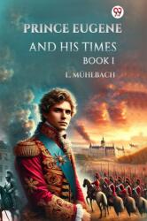 Prince Eugene And His Times Book I (ISBN: 9789369421602)