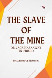 The Slave of the Mine Or, Jack Harkaway in 'Frisco (ISBN: 9789369421398)