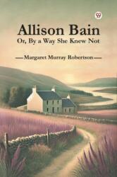 Allison Bain or, by a Way She Knew Not (ISBN: 9789369420759)