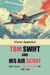 Tom Swift And His Air Scout Or Uncle Sam's Mastery of the Sky (ISBN: 9789369079742)