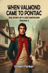 When Valmond Came to Pontiac The Story of a Lost Napoleon Volume 1 (ISBN: 9789369079421)