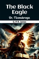 The Black EagleOr, Ticonderoga (ISBN: 9789369079315)