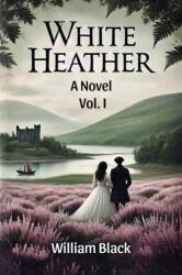 White Heather A Novel Vol. I (ISBN: 9789369079254)