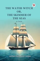 The Water-Witch or, the Skimmer of the Seas a Tale (ISBN: 9789369078301)