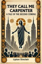 They Call Me Carpenter A Tale of the Second Coming (ISBN: 9789369078189)