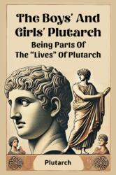 The Boys' And Girls' Plutarch Being Parts Of The "Lives" Of Plutarch (ISBN: 9789369078028)