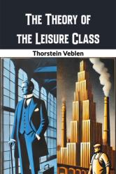 The Theory of the Leisure Class (ISBN: 9789369077939)