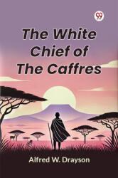 The White Chief of the Caffres (ISBN: 9789369077830)