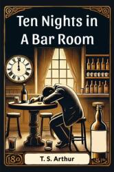 Ten Nights in a Bar Room (ISBN: 9789369076710)
