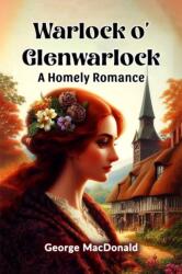 Warlock o' Glenwarlock A Homely Romance (ISBN: 9789369076475)