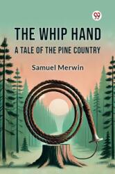 The Whip Hand A Tale of the Pine Country (ISBN: 9789369076291)
