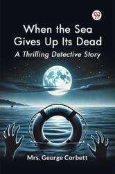 When the Sea Gives Up Its Dead A Thrilling Detective Story (ISBN: 9789369076215)