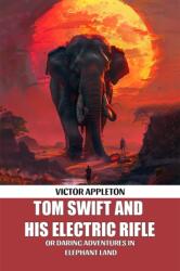Tom Swift And His Electric RifleOr Daring Adventures In Elephant Land (ISBN: 9789369076079)