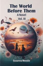 The World Before Them A Novel Vol. III (ISBN: 9789369075850)