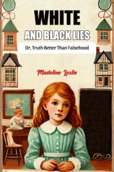 White And Black Lies Or, Truth Better Than Falsehood (ISBN: 9789369075508)