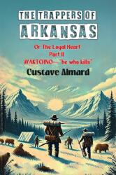 The Trappers Of Arkansas Or The Loyal Heart Part II Waktehno-"He Who Kills (ISBN: 9789369075201)