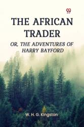 The African Trader Or, The Adventures of Harry Bayford (ISBN: 9789369074730)