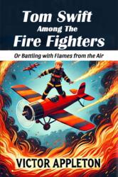 Tom Swift Among The Fire Fighters Or Battling with Flames from the Air (ISBN: 9789369074716)