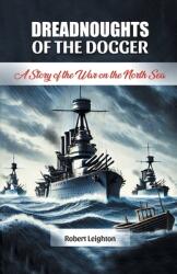 Dreadnoughts of the Dogger A Story of the War on the North Sea (ISBN: 9789369074136)