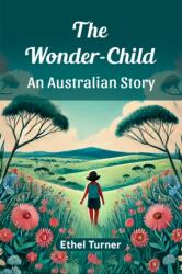 The Wonder-Child An Australian Story (ISBN: 9789369074051)