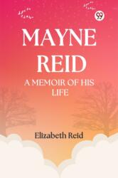 Mayne Reid A Memoir of his Life (ISBN: 9789369074020)