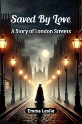Saved By Love A Story of London Streets (ISBN: 9789369073245)