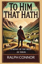 To Him That Hath a Novel of the West of Today (ISBN: 9789365789706)
