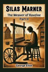 Silas MarnerThe Weaver of Raveloe Part II (ISBN: 9789369072378)