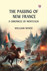 The Passing of New France A Chronicle of Montcalm (ISBN: 9789369071043)