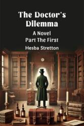 The Doctor's Dilemma A Novel Part The First (ISBN: 9789369070831)