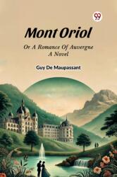 Mont Oriol Or A Romance Of Auvergne A Novel (ISBN: 9789369070688)