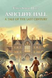 Ashcliffe Hall A Tale Of The Last Century (ISBN: 9789369070480)
