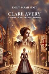 Clare Avery A Story of the Spanish Armada (ISBN: 9789369070435)