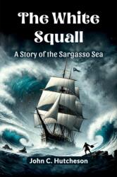 The White Squall A Story of the Sargasso Sea (ISBN: 9789369070220)