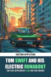 Tom Swift And His Electric RunaboutOr The Speediest Car on the Road (ISBN: 9789369070060)