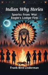 Indian Why Stories Sparks from War Eagle's Lodge-Fire (ISBN: 9789365787696)