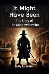 It Might Have Been the Story of the Gunpowder Plot (ISBN: 9789365787375)