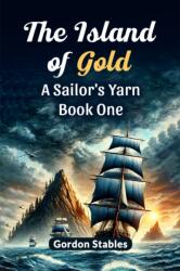 The Island of Gold a Sailor's Yarn Book One (ISBN: 9789365787191)