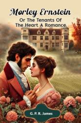 Morley Ernstein or the Tenants of the Heart a Romance (ISBN: 9789365786583)