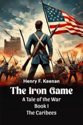 The Iron Game A Tale Of The War Book I The Caribees (ISBN: 9789365786200)