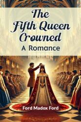 The Fifth Queen Crowned a Romance (ISBN: 9789365785586)
