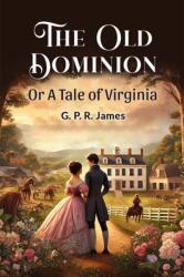 The Old Dominion or a Tale of Virginia (ISBN: 9789365785562)