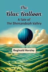 The Blue Balloon A Tale of the Shenandoah Valley (ISBN: 9789365785036)
