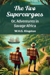 The Two Supercargoes or, Adventures in Savage Africa (ISBN: 9789365784459)