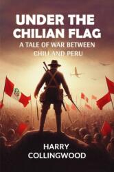 Under the Chilian Flag A Tale of War between Chili and Peru (ISBN: 9789368097921)