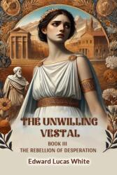 The Unwilling Vestal Book III The Rebellion Of Desperation (ISBN: 9789368097747)