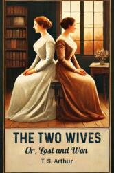 The Two Wives Or, Lost And Won (ISBN: 9789368096962)